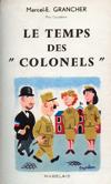 Le temps des colonels - Marcel E. Grancher