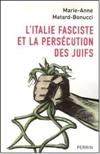 L'Italie fasciste et la persécution des juifs - Marie-Anne Matard-Bonucci