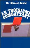 Le Troisième combattant - Dr Marcel Junod