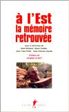 A l'Est, la mémoire retrouvée - collectif