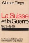 La Suisse et la guerre 1933 - 1945 - Werner Rings