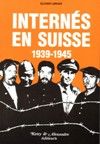 Internés en Suisse 1939 - 1945 - Olivier Grivat