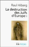 La destruction des Juifs d'Europe - Raul Hilberg