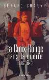 La Croix-Rouge dans la guerre 1935 -1947 - Gérard Chauvy