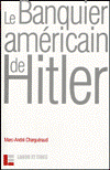 Le Banquier américain de Hitler - Marc-André Charguéraud