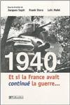 1940 / Et si la France avait continué la guerre... - Jacques Sapir, Frank Stora, Loïc Mahé et d'autres