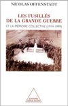 Les fusillés de la Grande Guerre et la mémoire collective (1914-1999) - Nicolas Offenstadt