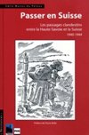 Passer en Suisse : Les Passages clandestins entre la Haute-Savoie et la Suisse 1940-1944 - Odile Munos-du-Peloux