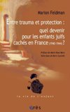 Entre Trauma et Protection: Quel Devenir pour les enfants juifs cachés en France (1940-1944) ? - Marion Feldman 