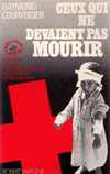 CEUX QUI NE DEVAIENT PAS MOURIR - Raymond Courvoisier