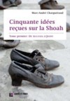 Cinquante idées reçues sur la Shoah - Tome I - Marc-André Charguéraud