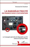 La Radioélectricité en France sous l'Occupation, - Emmanuel de Chambost