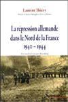 La répression allemande dans le nord de la France 1940-1944 - Laurent Thiery