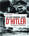 Les cent derniers jours d'Hitler - Jean Lopez