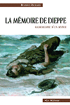La Mémoire de Dieppe - Béatrice RICHARD