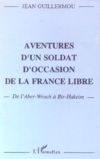 Aventures d'un soldat d'occasion de la France Libre - Jean Guillermou