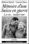 Mémoire d'une Suisse en guerre - Fabienne Regard & Laurent Neury