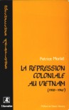 La répression coloniale au Vietnam - Patrice Morlat