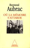 Où la mémoire s'attarde - Raymond Aubrac
