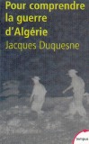 Pour comprendre la guerre d'Algérie - Jacques Duquesne