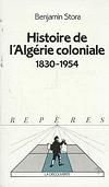 Histoire de l'Algérie coloniale (1830-1954) - Benjamin Stora