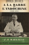 A la barre de l'Indochine - Amiral Decoux