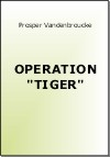 OPERATION TIGER - Sources diverses via P. Vandenbroucke