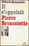 Il s'appelait Pierre Brossolette - Gilberte Brossolette