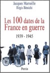 Les 100 dates de la France en guerre  1939-1945 - Jacques Marseille et Régis Bénichi