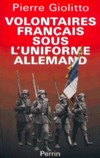 Les volontaires Francais sous l'uniforme allemand - Pierre GIOLITTO