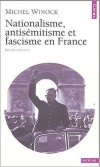 Nationalisme, antisémitisme et fascisme en France - Michel Winock
