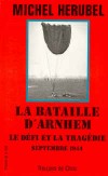 La Bataille d'Arnhem - Michel Hérubel