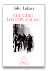 Churchill    Londres, Mai 1940 - John Lukacs