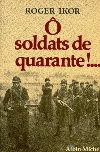 Ô soldats de quarante - Roger Ikor