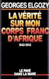 La vérité sur mon Corps Franc d'Afrique - Georges Elgozy