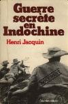 Guerre secrète en Indochine - Général Henri Jacquin