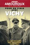 Pour en finir avec Vichy - Tome 2 - Les racines des passions : 1940/1941 - Henri Amouroux