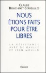 Nous étions faits pour être libres - Claude Bouchinet-Serreulles